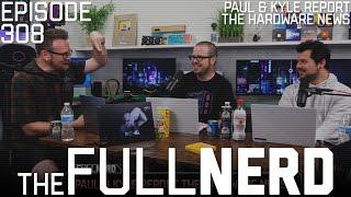 Paul & Kyle Report The Hardware News | The Full Nerd ep. 308