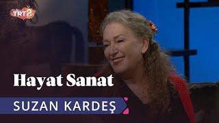 Suzan Kardeş ile Hayat Sanat | 13 Mayıs 2019
