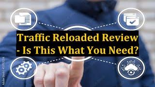 Traffic Reloaded Review - Is This What You Need?