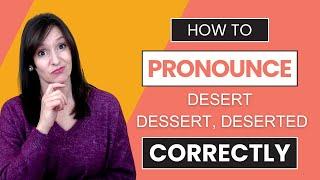 Beyond Spelling:  Pronouncing Desert, Dessert, Deserted Correctly