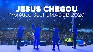 Jesus Chegou - Profético Soul UMADEB 2020