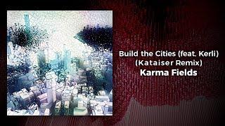 Karma Fields - Build the Cities (feat. Kerli) (Kataiser Remix)