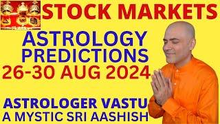 STOCK MARKETS 26-30 AUG 2024 ASTROLOGY ASTRO-VASTU EXPERT A MYSTIC SRI AASHISH WHATSAPP 9674529828