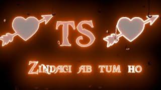 Zindagi Ab Tum ho TS name status ||  TS Love Whatsapp  status || TS letter love status ||