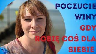 Poczucie winy, gdy robię coś dla siebie