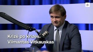 Krizė po krizės. Vilmantas Vitkauskas