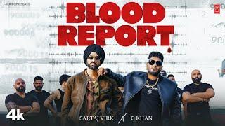 BLOOD REPORT (Official Video) | SARTAJ VIRK | G KHAN | New Punjabi Song 2024