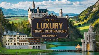 Top 10 Luxury Travel Destinations In Germany