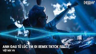 Anh Đau Từ Lúc Em Đi Remix Full - Ngày Đó Anh Ngỡ Chỉ Là Lời Nói Remix - Nhạc Trẻ Remix Tiktok 2025