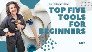 Top Five Tools for Beginners | How To DIY With Emma