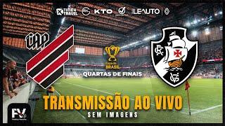 TRANSMISSÃO AO VIVO | ATHLETICO-PR 2 (4) X 1 (5) VASCO - QUARTAS DE FINAL DA COPA DO BRASIL