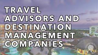 Travel Advisors and Destination Management Companies (DMCs)