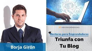 Triunfa con tu Blog, con Borja Girón - MPE006 - Mentores para Emprendedores