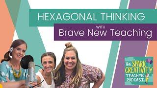 Get Started with Hexagonal Thinking with Brave New Teaching | Spark Creativity Podcast Ep. 138