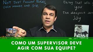 Como um supervisor deve agir com sua equipe? - Episódio 40