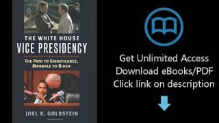 Download The White House Vice Presidency: The Path to Significance, Mondale to Biden [P.D.F]