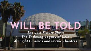 The Last Picture Show: The Enduring Legacy of L.A.’s ArcLight Cinemas and Pacific Theatres