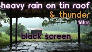 [Black Screen] Heavy Rain and Thunder on Tin Roof | Rain Ambience | Rain Sounds for Sleeping