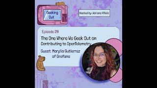 E29 - The One Where We Geek Out on Contributing to OpenTelemetry with Marylia Gutierrez of Grafana