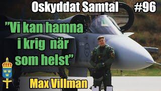 "Kan bli krig i Sverige" #96 Stridspiloten Max Villman