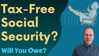 Taxes on Social Security: When Is it Tax-Free?