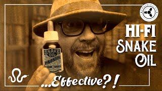 Top 5 Snake Oil factors in Hi-Fi...that ARE effective!