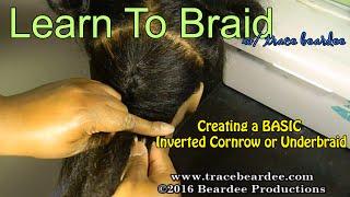 Learn How To Braid w/Trace: Creating an Underbraid/Inverted Cornrow/Inward Braid (BASIC)