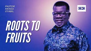 Roots To Fruits || Pastor Mensa Otabil