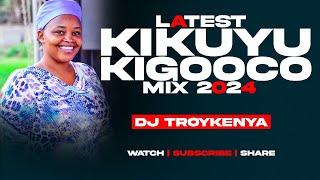 LATEST  KIGOOCO  MIX 2024 | DJ TROY KENYA | RUTH WA MUM | MIRIAM WAMUTHUNGU