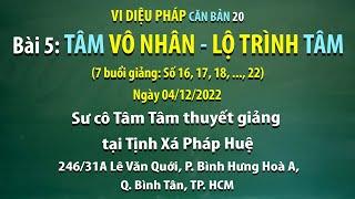 Vi diệu Pháp căn bản 20 - Bài 5: Tâm vô nhân - Lộ trình tâm - Ngày 04/12/2022