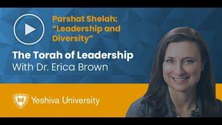 The Torah of Leadership - Parshat Shelakh - Leadership and Diversity