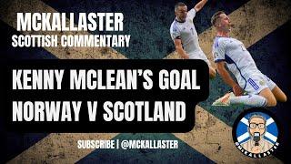 McKallaster Scottish Commentary on Norway 1 v Scotland 2. Kenny McLean's Last Minute Goal