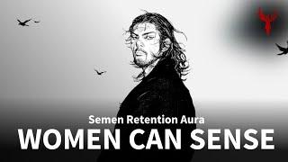 Semen Retention - High value women can sense it on a man