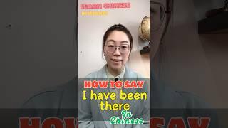 How to say "I have been there" in Chinese? Basic & Useful Chinese for Beginners #mandarin #chinese