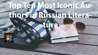 Top Ten Most Iconic Authors in Russian Literature