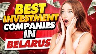 Best Investment Companies In Belarus (Top 5)