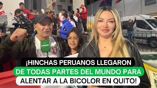 ¡Hinchas Peruanos llegaron de todas partes del mundo para alentar a la Bicolor en Quito!