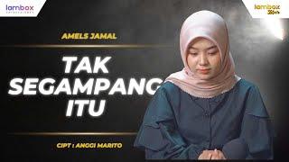 AMELS JAMAL - Tak Segampang Itu (OFFICIAL LIVE MUSIC VIDEO) | LAMBOX MUSIC