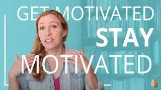 How to Get Motivated and Stay Motivated