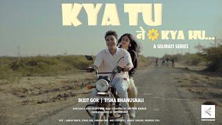 Kya tu ne kya hu | S:1 EP:1||Gujarati series|| Dixit Gor||Tisha bhanushali||Gujarat love web series