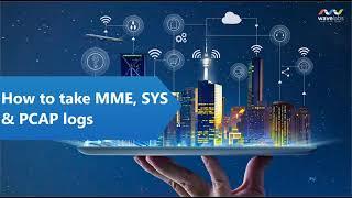 How to take MME, SYS and Pcap logs