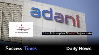 Adani Infra acquires 30% PSP Projects stake