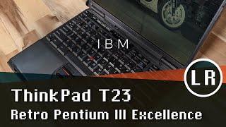 IBM ThinkPad T23: Retro Pentium III Excellence