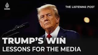 The lessons for the media and the Democrats after Trump's win | The Listening Post