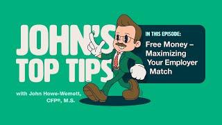 Free Money: Maximizing Your Employer Match | John's Top Tips