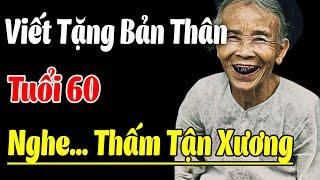 60 Năm Như Nước Chảy, Ta Lại Sống Tiếp | Viết Tặng Bản Thân Tuổi 60, Nghe Một Lần THẤM Trọn ĐỜI