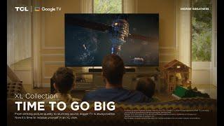 XL Collection | Time to Go Big: Bigger TV, More Immersive | TCL