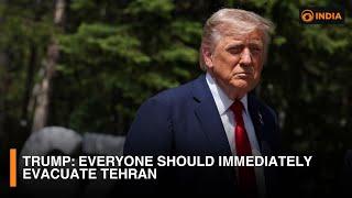 Trump: Everyone should immediately evacuate Tehran & more latest updates | DD India News Hour