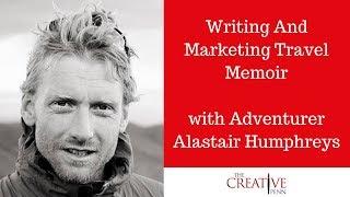 Writing And Marketing Travel Memoir with Adventurer Alastair Humphreys