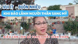 "VUI ÍT - BUỒN NHIỀU" KHI BẢO LÃNH NGƯỜI THÂN SANG MỸ. NHỮNG ĐIỀU CẦN LÀM ĐỂ TRÁNH MẤT TÌNH THÂN